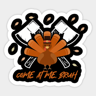 Come At Me Bruh I Turkey With Axe Thanksgiving Sticker